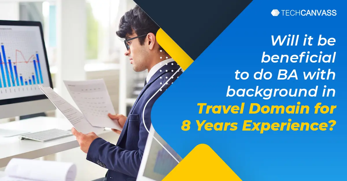 Having spent 8 yrs in Travel domain, can I now become a business analyst?