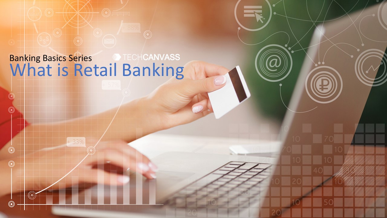 what-is-retail-banking-banking-basics-techcanvass-blog