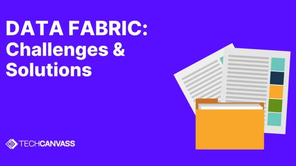 Data Fabric: Challenges & Solutions