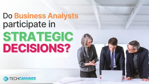 Business Analysts participate in Strategic decisions