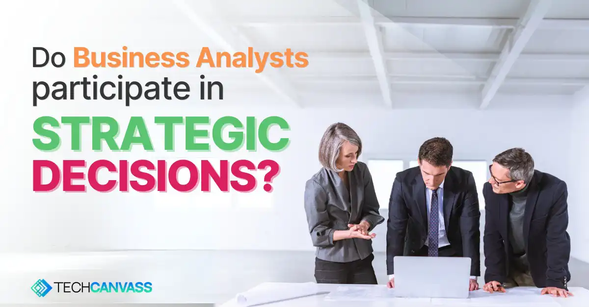 Business Analysts participate in Strategic decisions