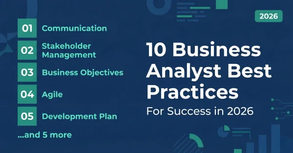 10 business analyst best practices for success in 2026 — communication, stakeholder management, agile, continuous learning and more