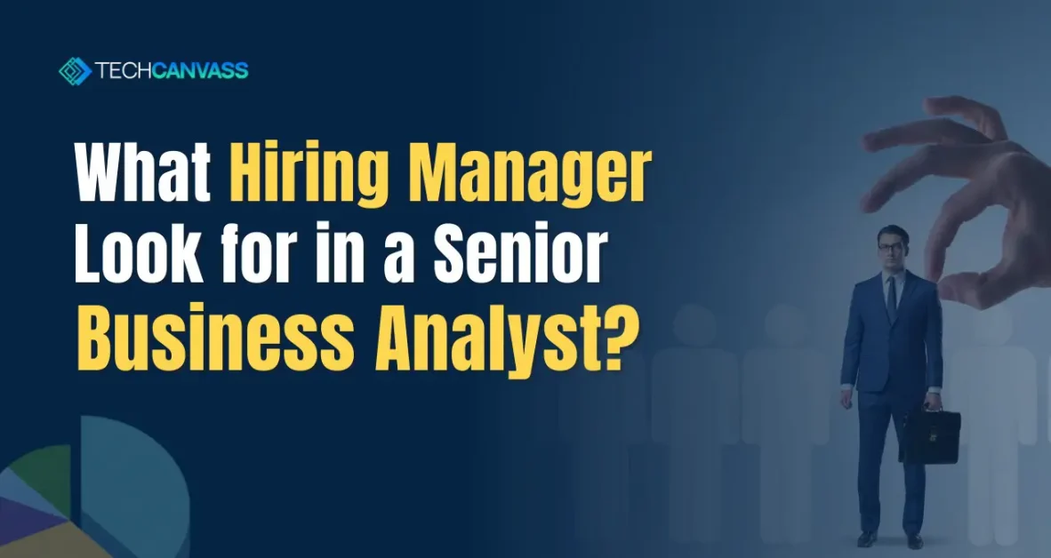 What Hiring Managers Look for in a Senior Business Analyst