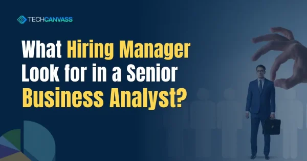 What Hiring Managers Look for in a Senior Business Analyst